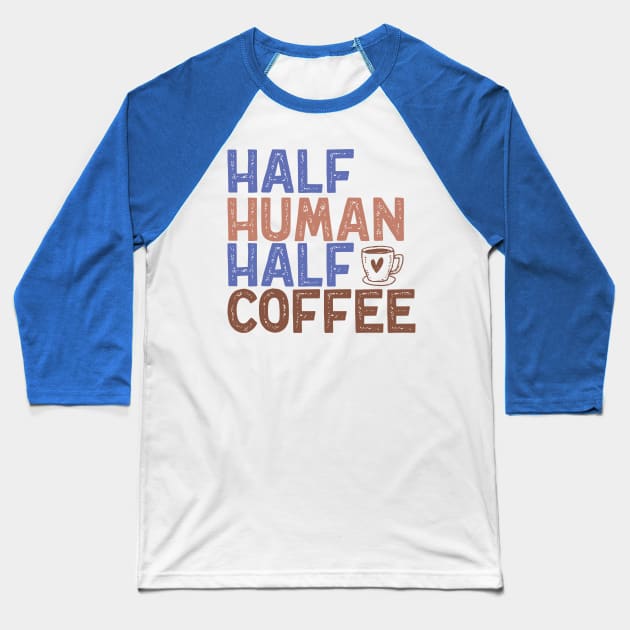 "Half Human Half Coffee" Vintage Aesthetic Baseball T-Shirt by FlawlessSeams